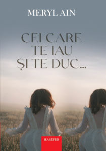 Meryl Ain, „Cei care te iau și te duc…”