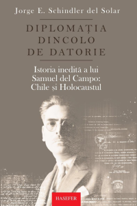 Jorge E. Schindler del Solar, „Diplomația dincolo de datorie. Istoria inedită a lui Samuel del Campo. Chile și Holocaustul”
