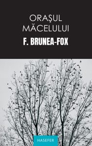 F. Brunea-Fox, „Orașul măcelului. Jurnalul rebeliunii și al crimelor legionare”