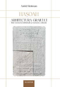 Astrid Rottman, „Hașoah, arhitectura graiului. Între memoria individuală și memoria culturală”