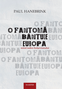 Paul Hanebrink, „O fantomă bântuie Europa. Mitul iudeo-bolșevismului”
