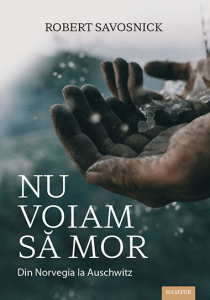 Robert Savosnick, „Nu voiam să mor. Din Norvegia la Auschwitz”